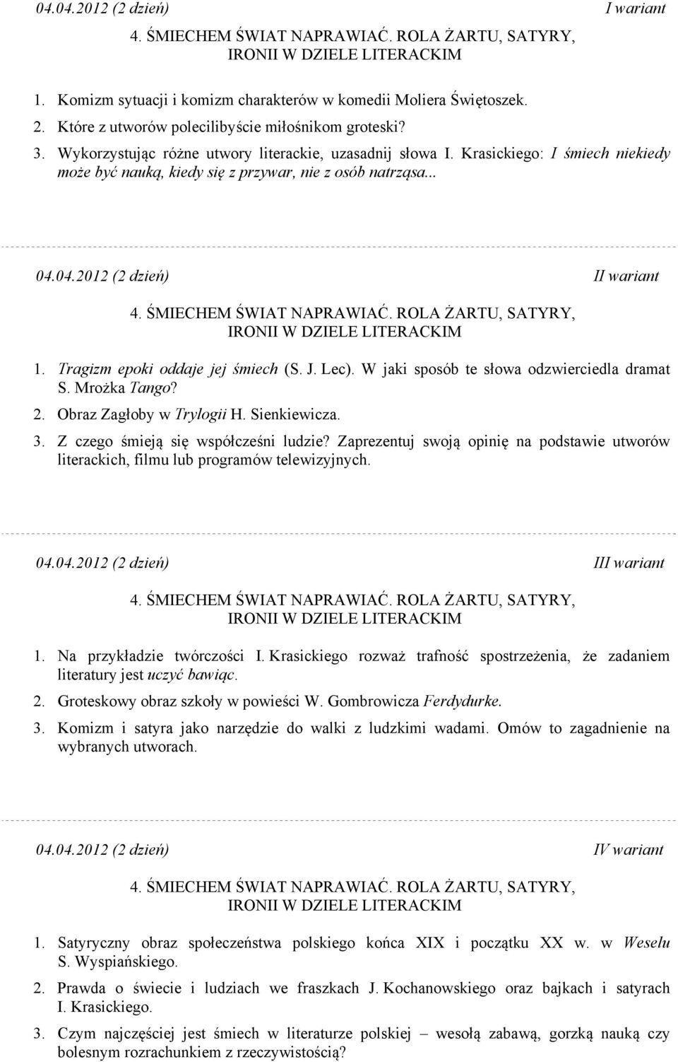 Tragizm epoki oddaje jej śmiech (S. J. Lec). W jaki sposób te słowa odzwierciedla dramat S. Mrożka Tango? 2. Obraz Zagłoby w Trylogii H. Sienkiewicza. 3. Z czego śmieją się współcześni ludzie?