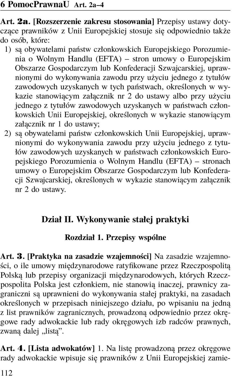 [Rozszerzenie zakresu stosowania] Przepisy ustawy dotyczące prawników z Unii Europejskiej stosuje się odpowiednio także do osób, które: 1) są obywatelami państw członkowskich Europejskiego