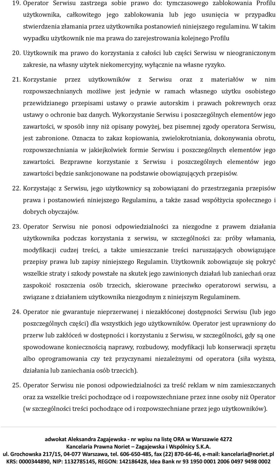 Użytkownik ma prawo do korzystania z całości lub części Serwisu w nieograniczonym zakresie, na własny użytek niekomercyjny, wyłącznie na własne ryzyko. 21.