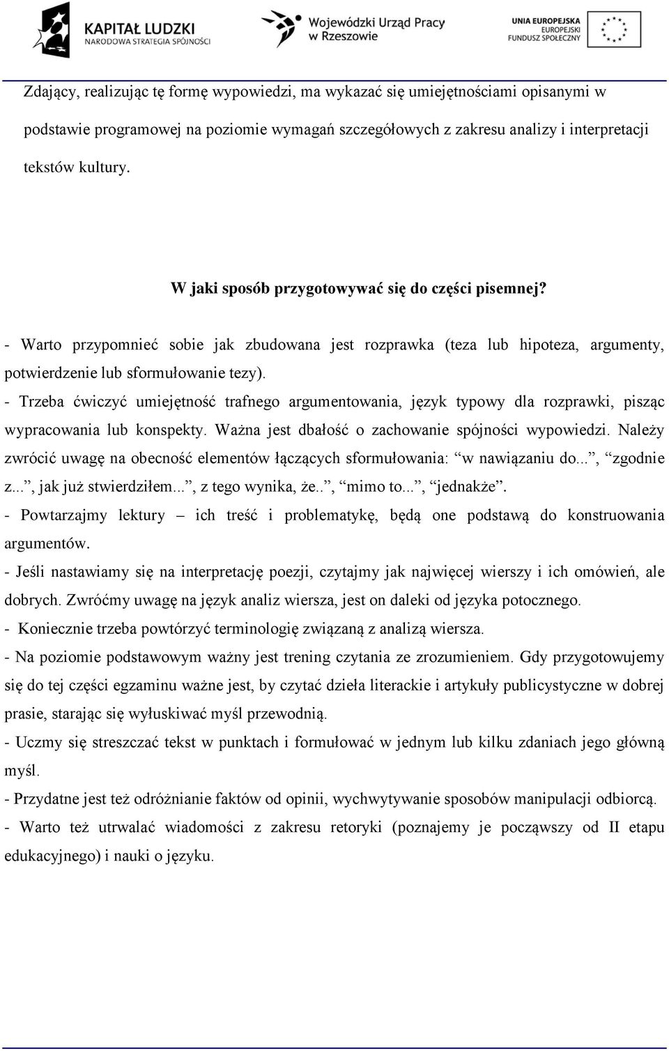 - Trzeba ćwiczyć umiejętność trafnego argumentowania, język typowy dla rozprawki, pisząc wypracowania lub konspekty. Ważna jest dbałość o zachowanie spójności wypowiedzi.