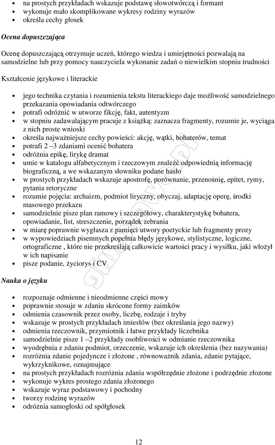 możliwość samodzielnego przekazania opowiadania odtwórczego potrafi odróżnić w utworze fikcję, fakt, autentyzm w stopniu zadawalającym pracuje z książką: zaznacza fragmenty, rozumie je, wyciąga z