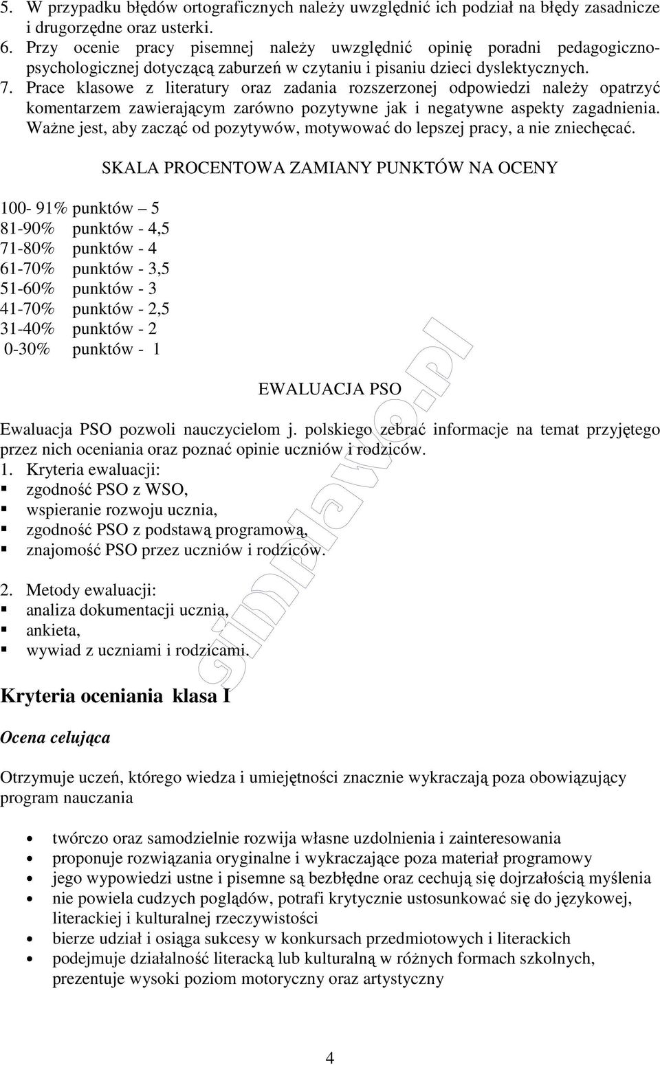 Prace klasowe z literatury oraz zadania rozszerzonej odpowiedzi należy opatrzyć komentarzem zawierającym zarówno pozytywne jak i negatywne aspekty zagadnienia.