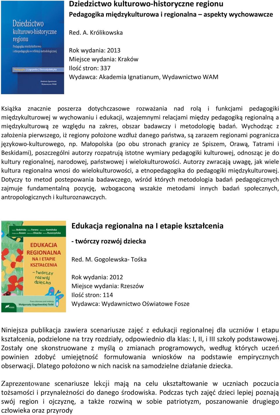 międzykulturowej w wychowaniu i edukacji, wzajemnymi relacjami między pedagogiką regionalną a międzykulturową ze względu na zakres, obszar badawczy i metodologię badań.