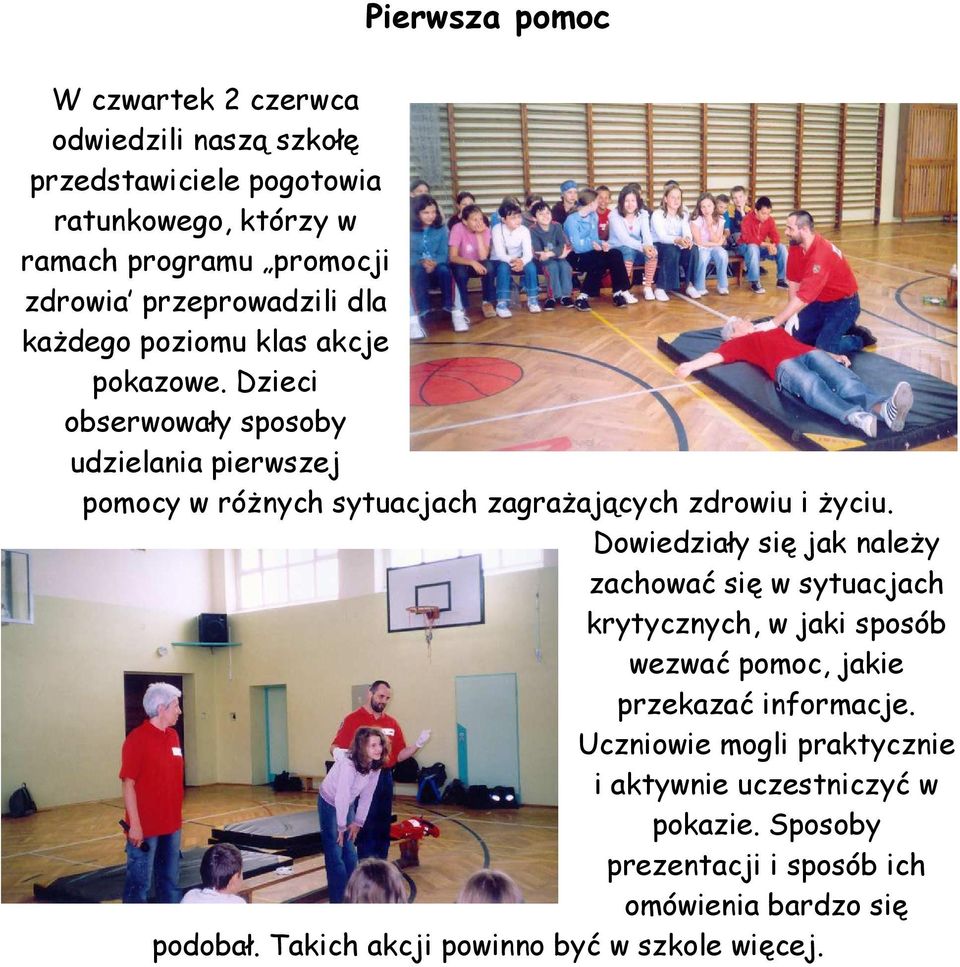 Dzieci obserwowały sposoby udzielania pierwszej pomocy w różnych sytuacjach zagrażających zdrowiu i życiu.
