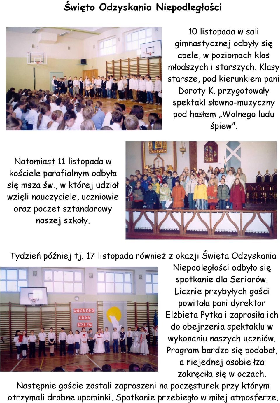 , w której udział wzięli nauczyciele, uczniowie oraz poczet sztandarowy naszej szkoły. Tydzień później tj.
