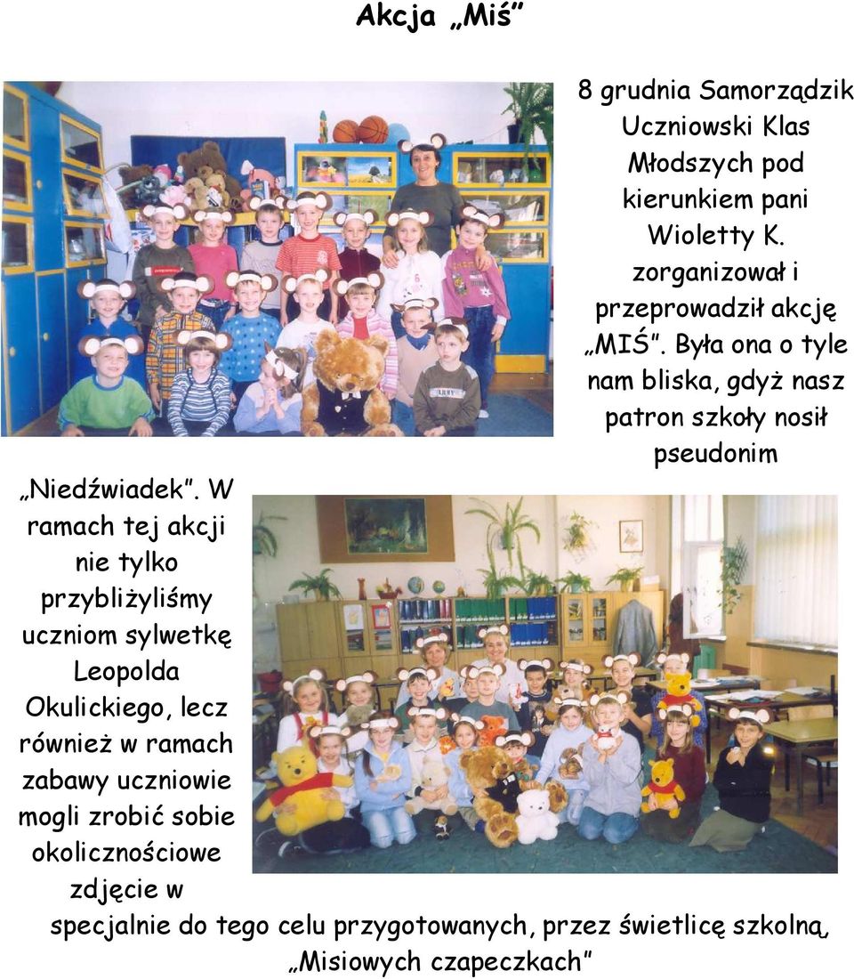 Była ona o tyle nam bliska, gdyż nasz patron szkoły nosił pseudonim Niedźwiadek.