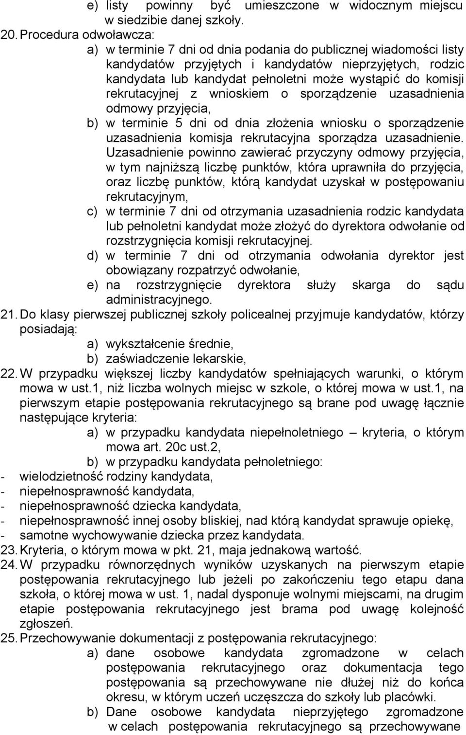 komisji rekrutacyjnej z wnioskiem o sporządzenie uzasadnienia odmowy przyjęcia, b) w terminie 5 dni od dnia złożenia wniosku o sporządzenie uzasadnienia komisja rekrutacyjna sporządza uzasadnienie.