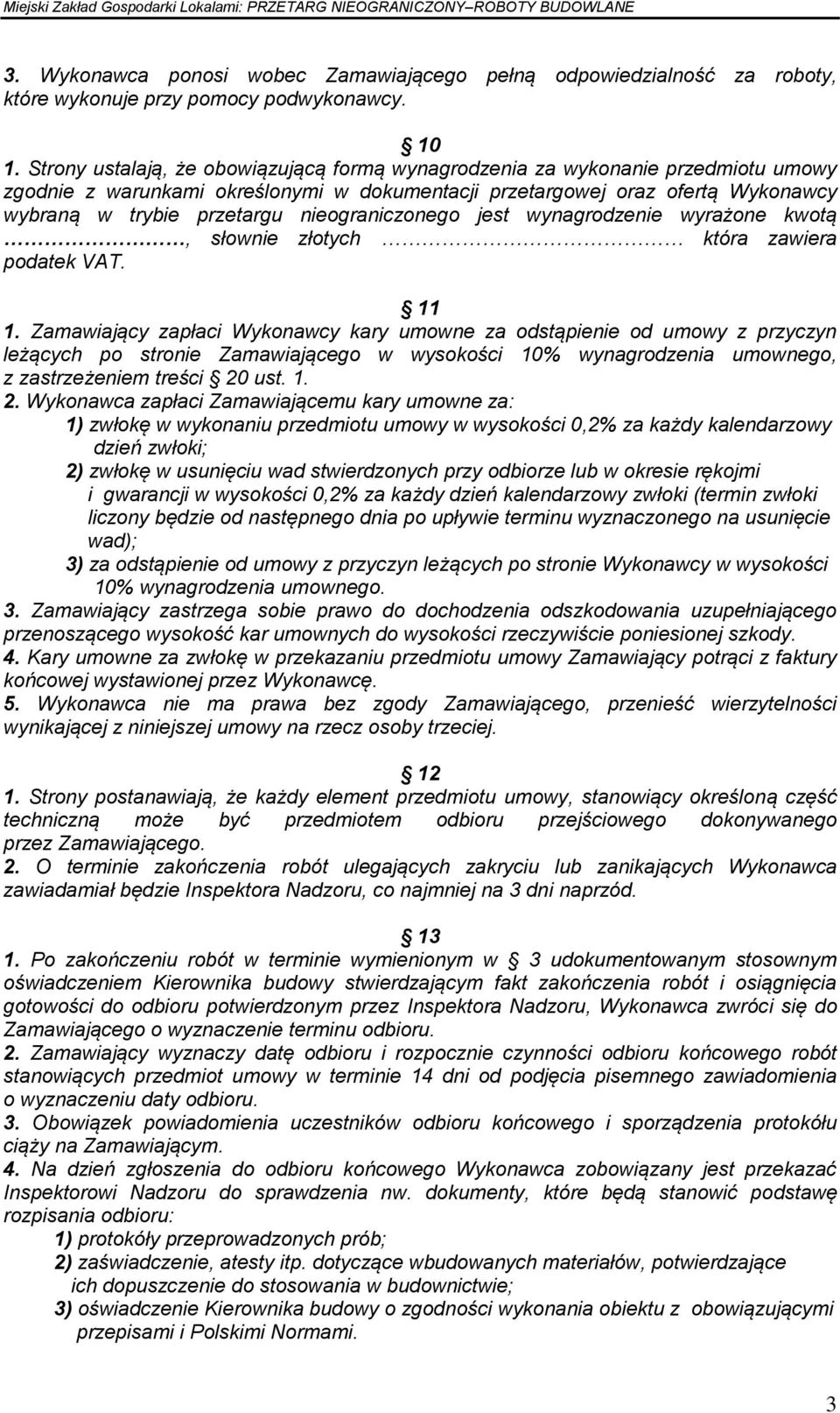 nieograniczonego jest wynagrodzenie wyrażone kwotą, słownie złotych która zawiera podatek VAT. 11 1.