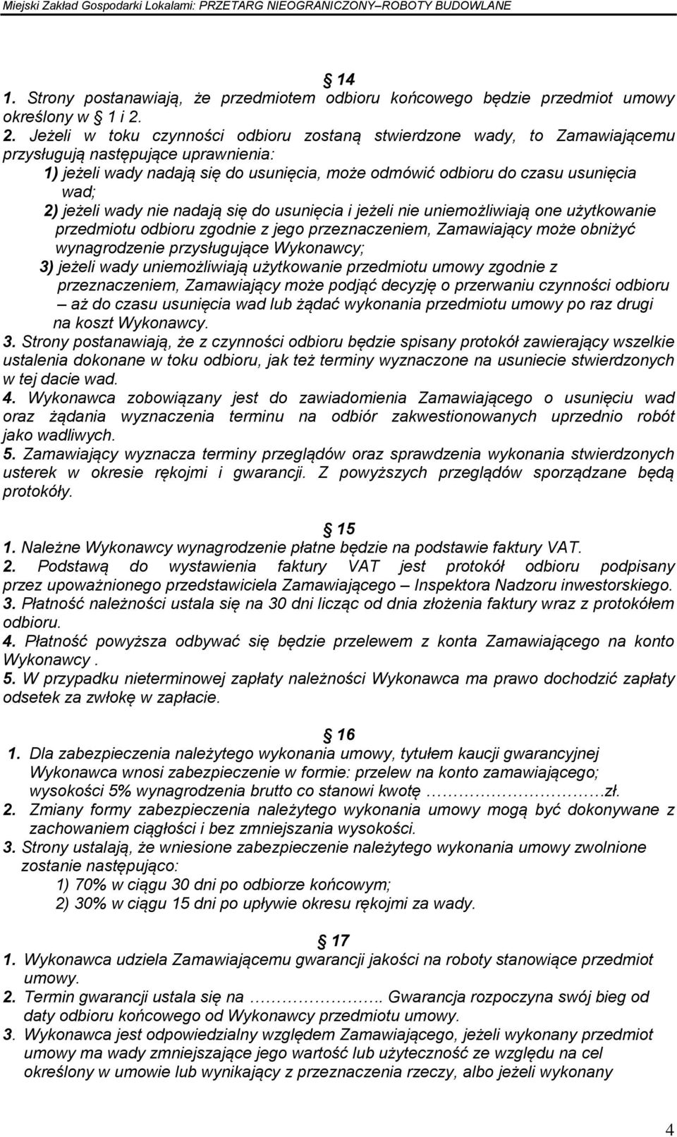 2) jeżeli wady nie nadają się do usunięcia i jeżeli nie uniemożliwiają one użytkowanie przedmiotu odbioru zgodnie z jego przeznaczeniem, Zamawiający może obniżyć wynagrodzenie przysługujące