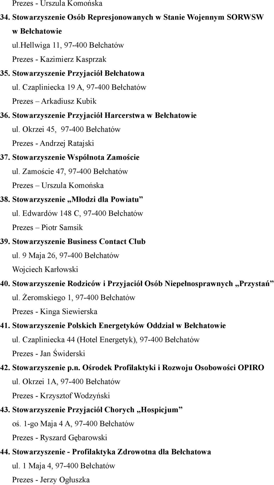 Okrzei 45, 97-400 Bełchatów Prezes - Andrzej Ratajski 37. Stowarzyszenie Wspólnota Zamoście ul. Zamoście 47, 97-400 Bełchatów Prezes Urszula Komońska 38. Stowarzyszenie Młodzi dla Powiatu ul.