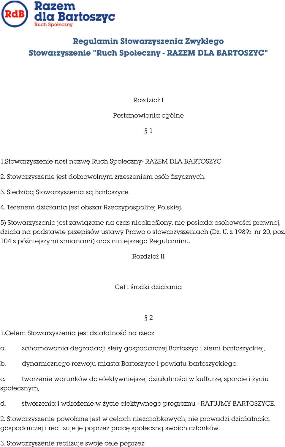 5) Stowarzyszenie jest zawiązane na czas nieokreślony, nie posiada osobowości prawnej, działa na podstawie przepisów ustawy Prawo o stowarzyszeniach (Dz. U. z 1989r. nr 20, poz.