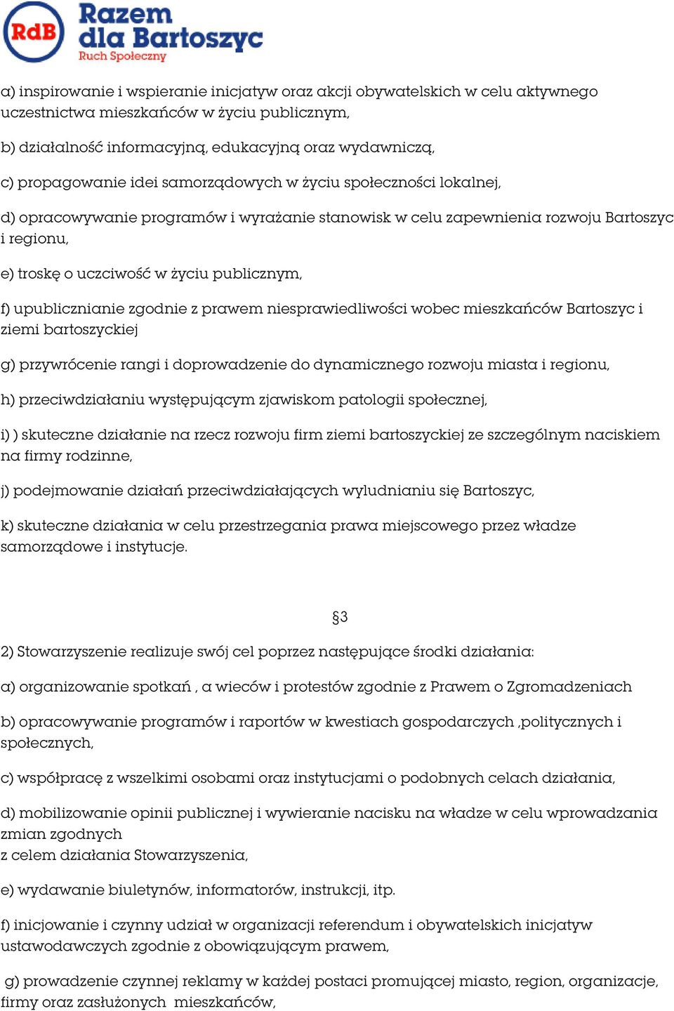 upublicznianie zgodnie z prawem niesprawiedliwości wobec mieszkańców Bartoszyc i ziemi bartoszyckiej g) przywrócenie rangi i doprowadzenie do dynamicznego rozwoju miasta i regionu, h)