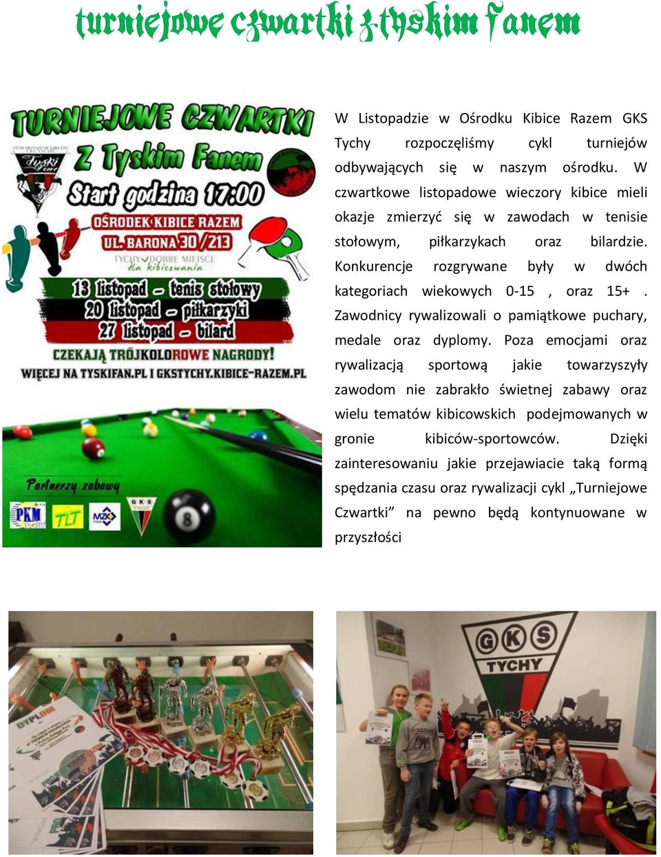 Konkurencje rozgrywane były w dwóch kategoriach wiekowych 0-15, oraz 15+. Zawodnicy rywalizowali o pamiątkowe puchary, medale oraz dyplomy.