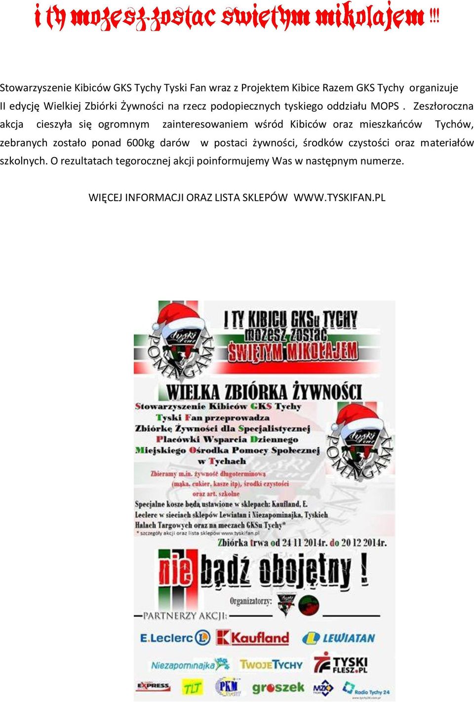 Zeszłoroczna akcja cieszyła się ogromnym zainteresowaniem wśród Kibiców oraz mieszkańców Tychów, zebranych zostało ponad