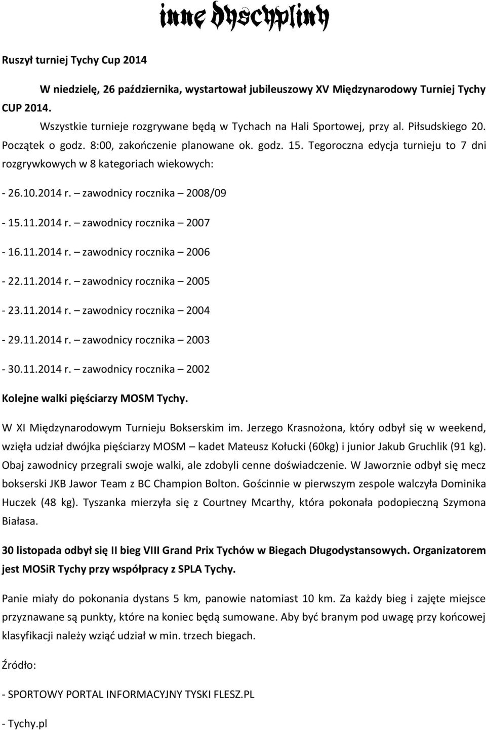 11.2014 r. zawodnicy rocznika 2007-16.11.2014 r. zawodnicy rocznika 2006-22.11.2014 r. zawodnicy rocznika 2005-23.11.2014 r. zawodnicy rocznika 2004-29.11.2014 r. zawodnicy rocznika 2003-30.11.2014 r. zawodnicy rocznika 2002 Kolejne walki pięściarzy MOSM Tychy.