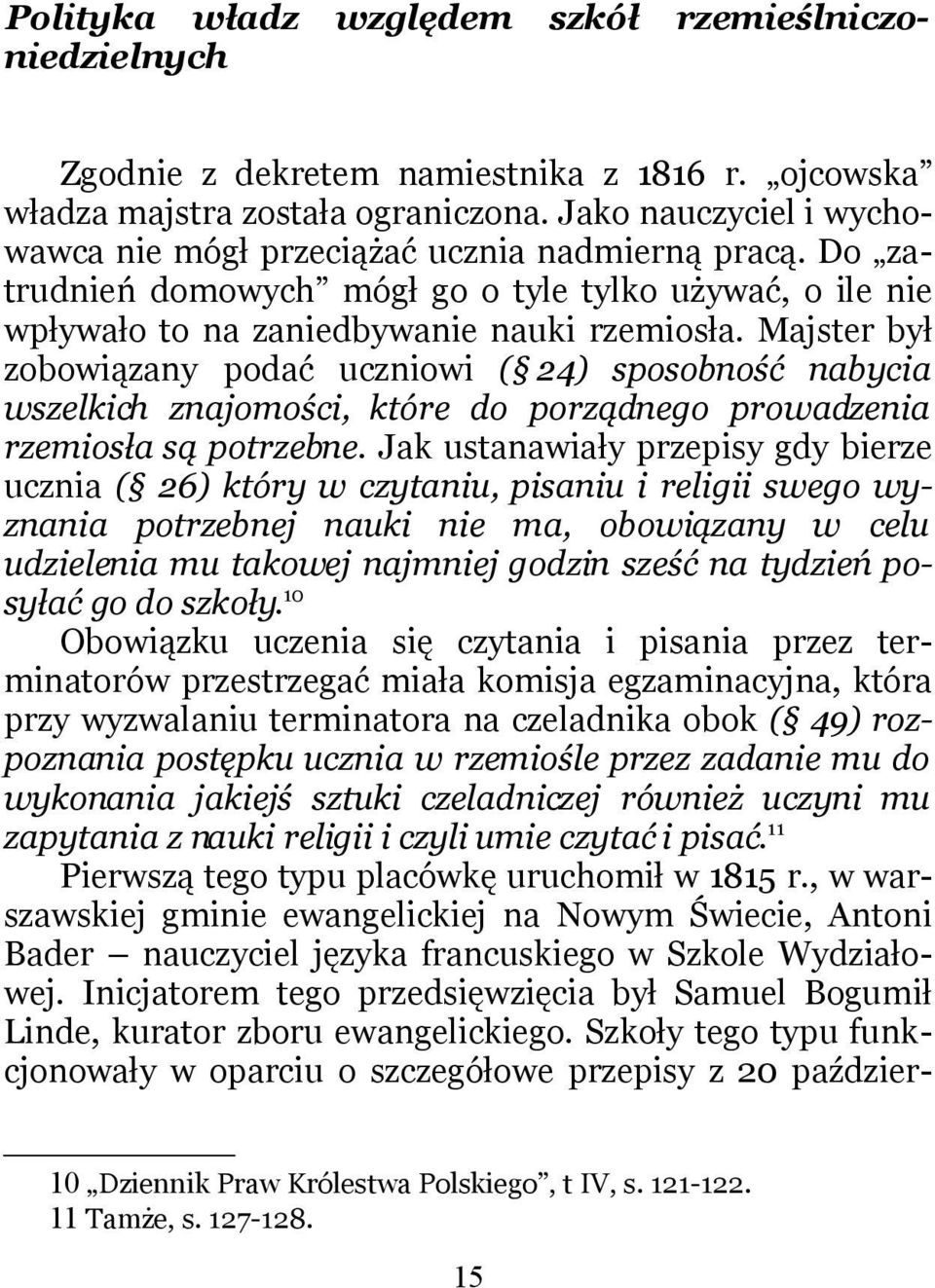 Majster był zobowiązany podać uczniowi ( 24) sposobność nabycia wszelkich znajomości, które do porządnego prowadzenia rzemiosła są potrzebne.