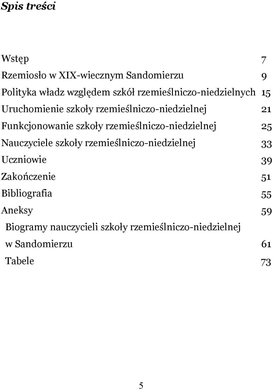 ...21 Funkcjonowanie szkoły rzemieślniczo-niedzielnej...25 Nauczyciele szkoły rzemieślniczo-niedzielnej.