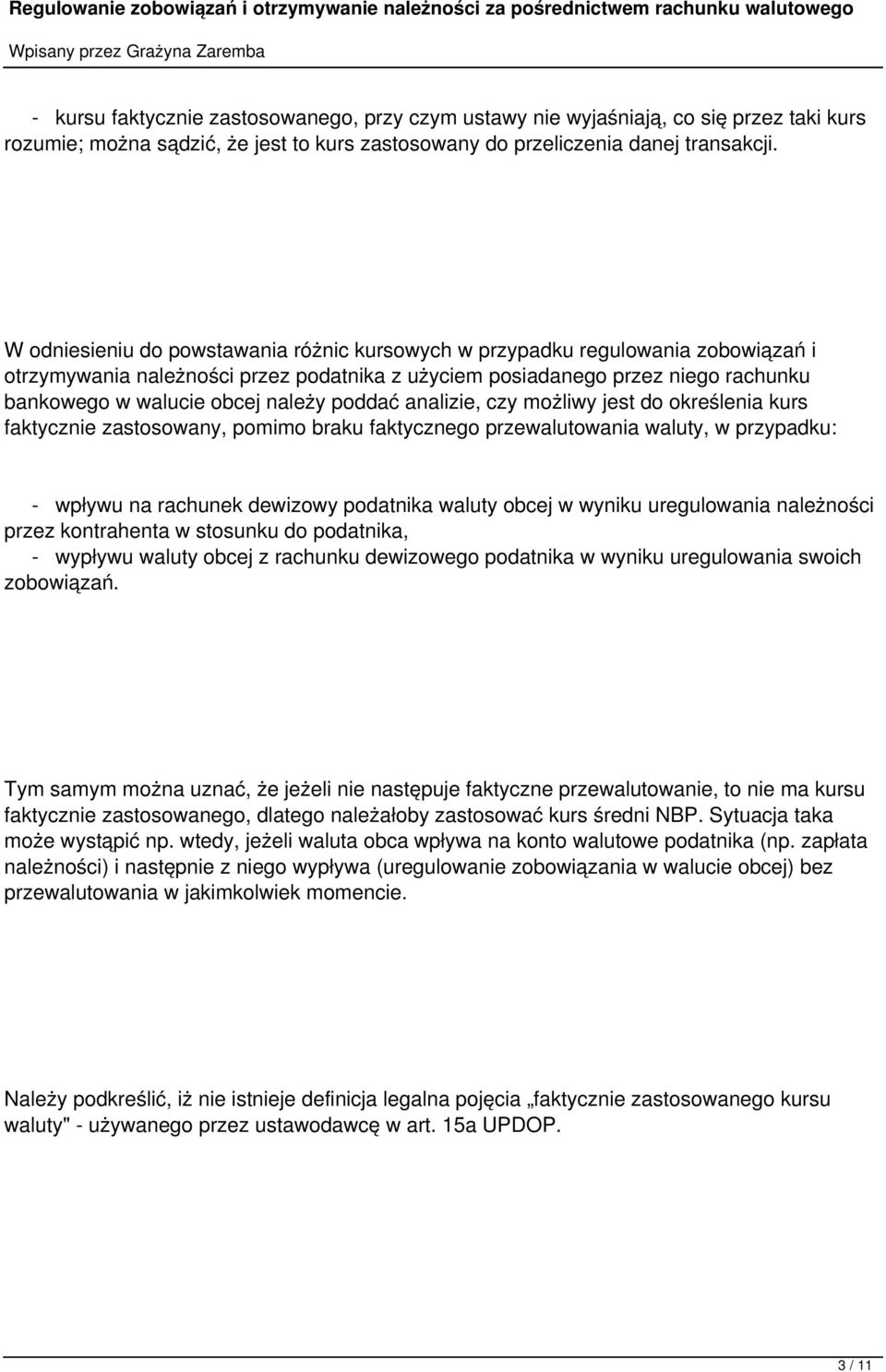 poddać analizie, czy możliwy jest do określenia kurs faktycznie zastosowany, pomimo braku faktycznego przewalutowania waluty, w przypadku: - wpływu na rachunek dewizowy podatnika waluty obcej w