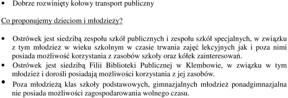 lekcyjnych jak i poza nimi posiada moŝliwość korzystania z zasobów szkoły oraz kółek zainteresowań.