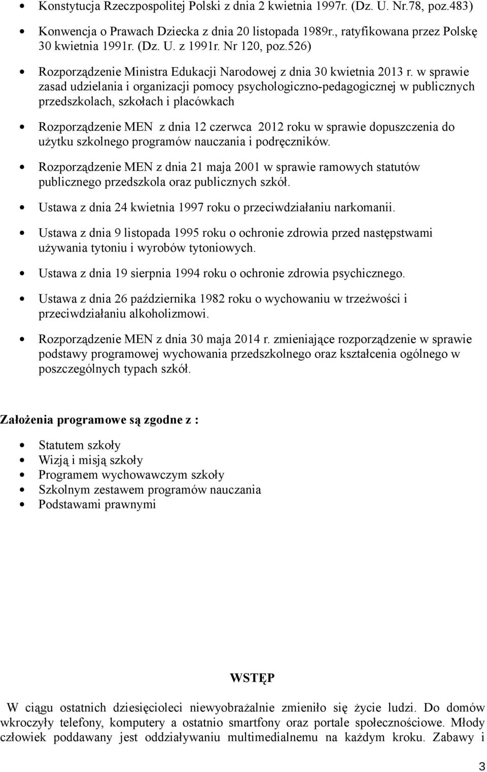 w sprawie zasad udzielania i organizacji pomocy psychologiczno-pedagogicznej w publicznych przedszkolach, szkołach i placówkach Rozporządzenie MEN z dnia 12 czerwca 2012 roku w sprawie dopuszczenia