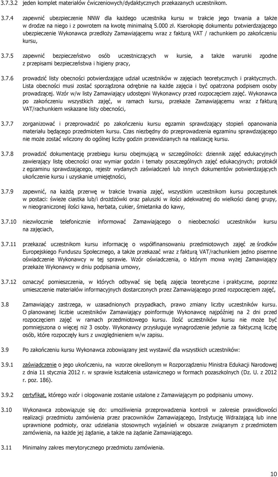 5 zapewnić bezpieczeństwo osób uczestniczących w kursie, a także warunki zgodne z przepisami bezpieczeństwa i higieny pracy, 3.7.