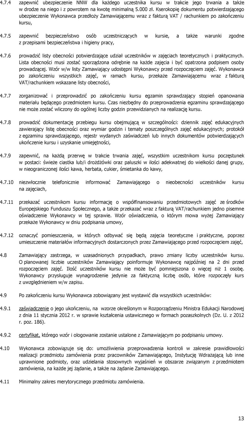 5 zapewnić bezpieczeństwo osób uczestniczących w kursie, a także warunki zgodne z przepisami bezpieczeństwa i higieny pracy, 4.7.