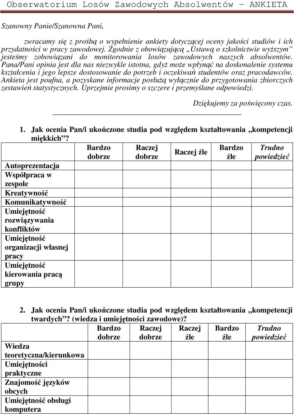 Pana/Pani opinia jest dla nas niezwykle istotna, gdyż może wpłynąć na doskonalenie systemu kształcenia i jego lepsze dostosowanie do potrzeb i oczekiwań studentów oraz pracodawców.