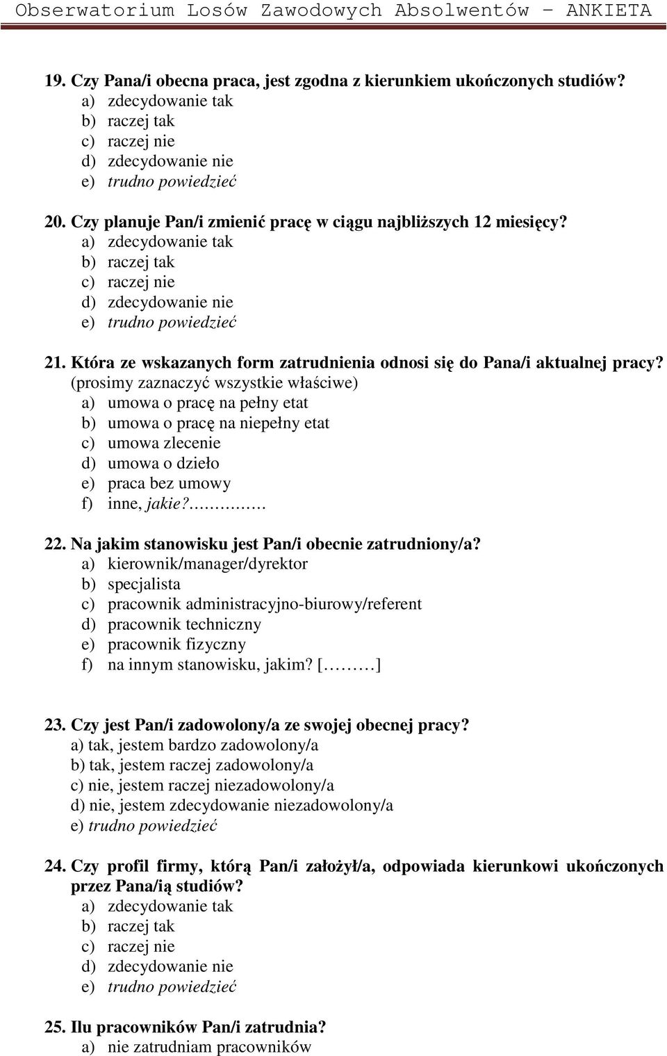 (prosimy zaznaczyć wszystkie właściwe) a) umowa o pracę na pełny etat b) umowa o pracę na niepełny etat c) umowa zlecenie d) umowa o dzieło e) praca bez umowy f) inne, jakie? 22.