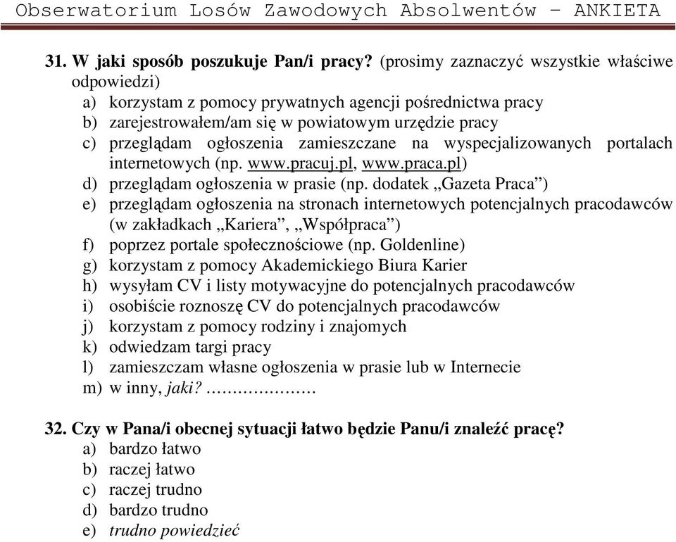 zamieszczane na wyspecjalizowanych portalach internetowych (np. www.pracuj.pl, www.praca.pl) d) przeglądam ogłoszenia w prasie (np.