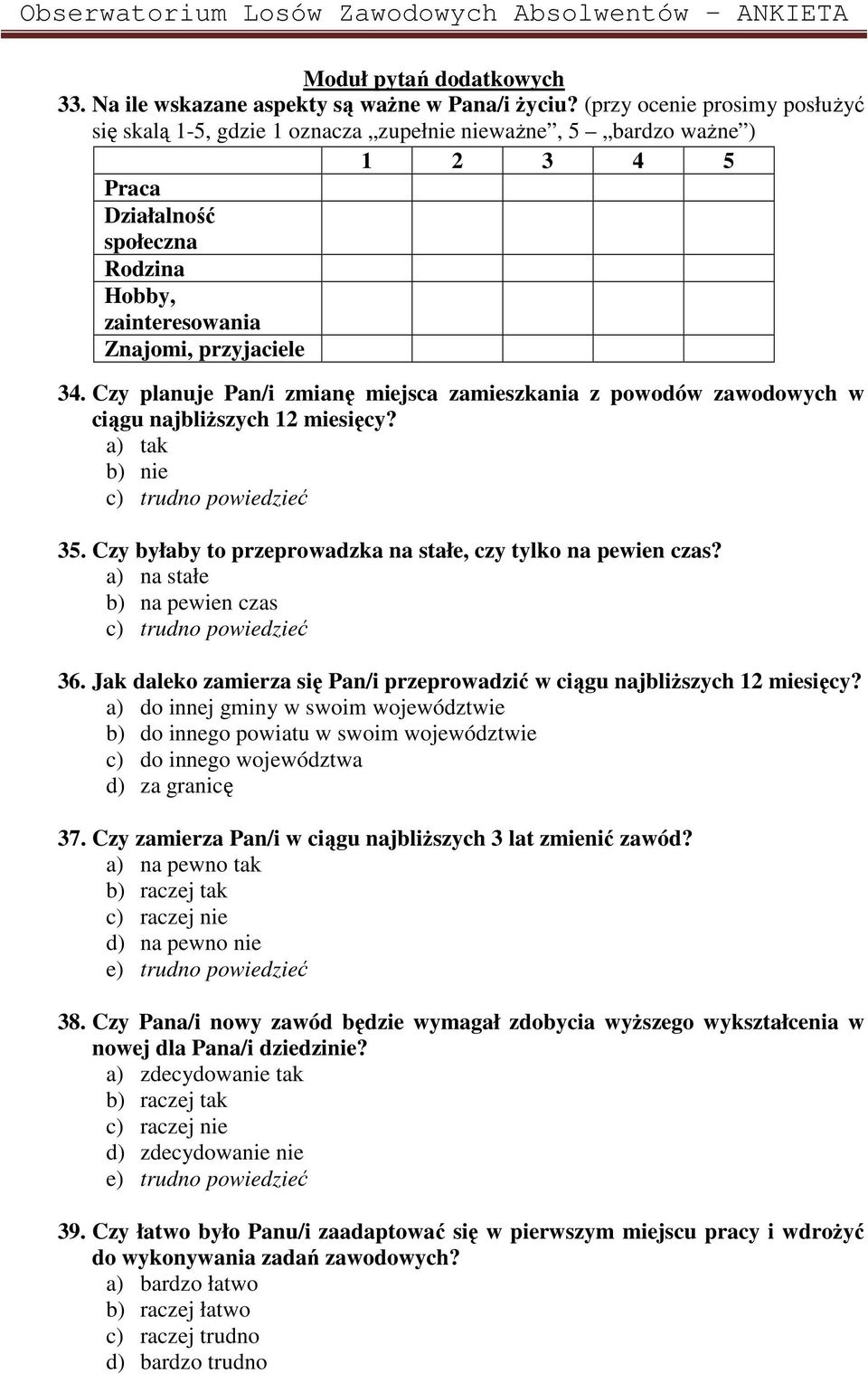 Czy planuje Pan/i zmianę miejsca zamieszkania z powodów zawodowych w ciągu najbliższych 12 miesięcy? a) tak c) trudno powiedzieć 35. Czy byłaby to przeprowadzka na stałe, czy tylko na pewien czas?