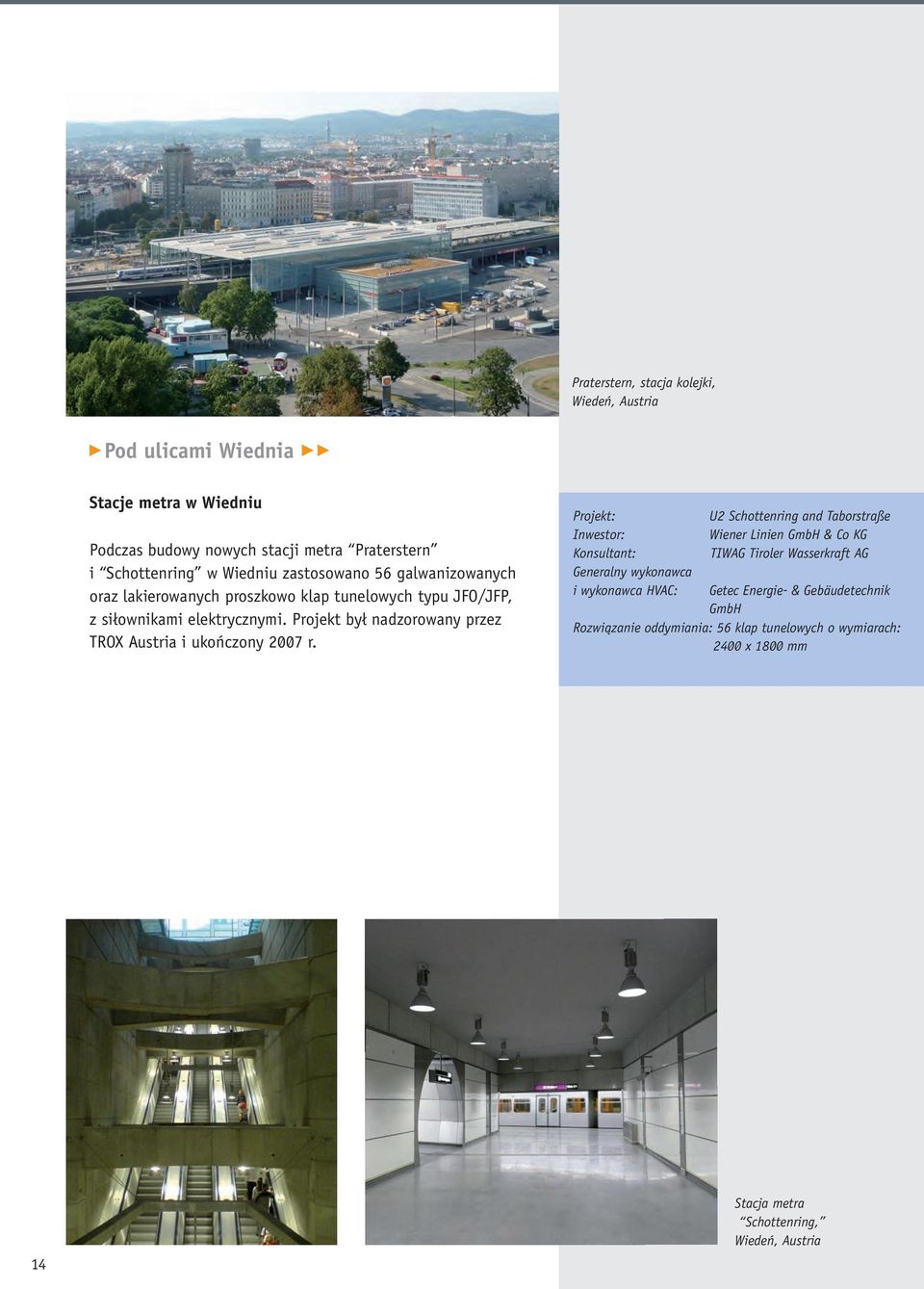 Projekt był nadzorowany przez TROX Austria i ukończony 2007 r.