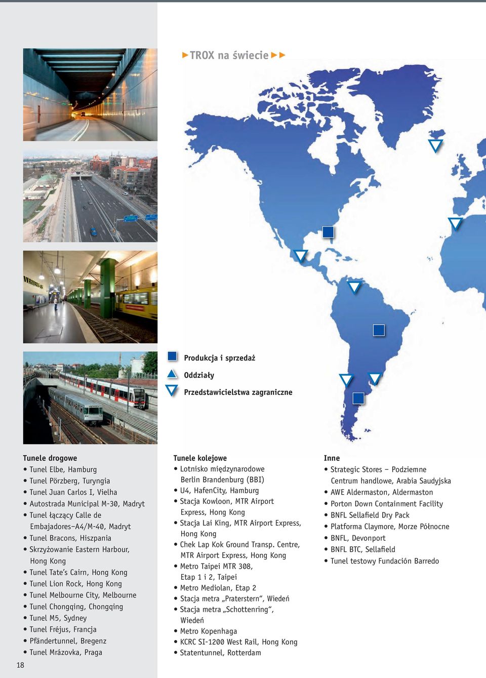 Melbourne Tunel Chongqing, Chongqing Tunel M5, Sydney Tunel Fréjus, Francja Pfändertunnel, Bregenz Tunel Mrázovka, Praga 18 Tunele kolejowe Lotnisko międzynarodowe Berlin Brandenburg (BBI) U4,