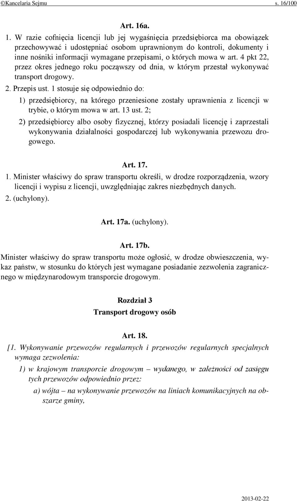 a. 1. W razie cofnięcia licencji lub jej wygaśnięcia przedsiębiorca ma obowiązek przechowywać i udostępniać osobom uprawnionym do kontroli, dokumenty i inne nośniki informacji wymagane przepisami, o