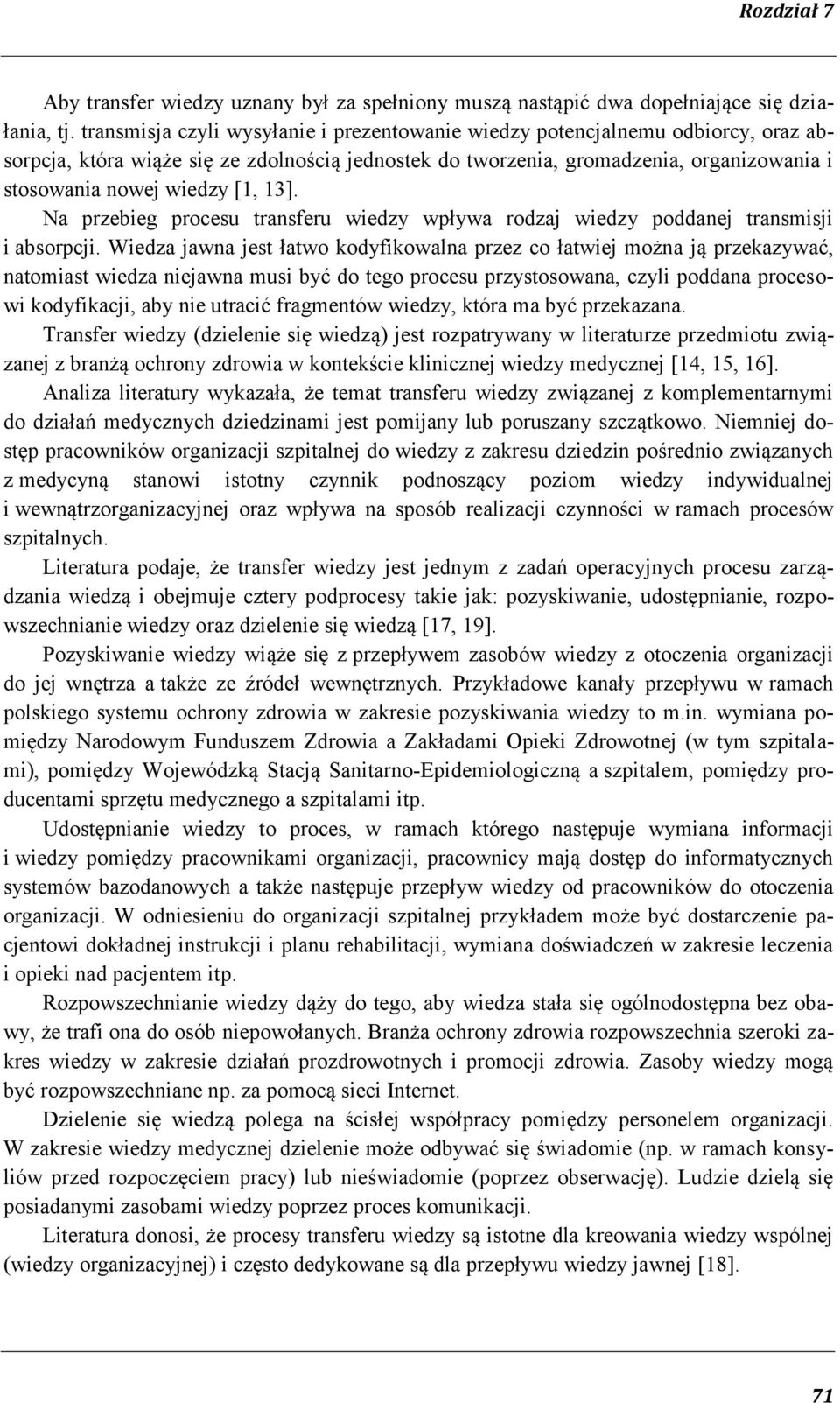 [1, 13]. Na przebieg procesu transferu wiedzy wpływa rodzaj wiedzy poddanej transmisji i absorpcji.