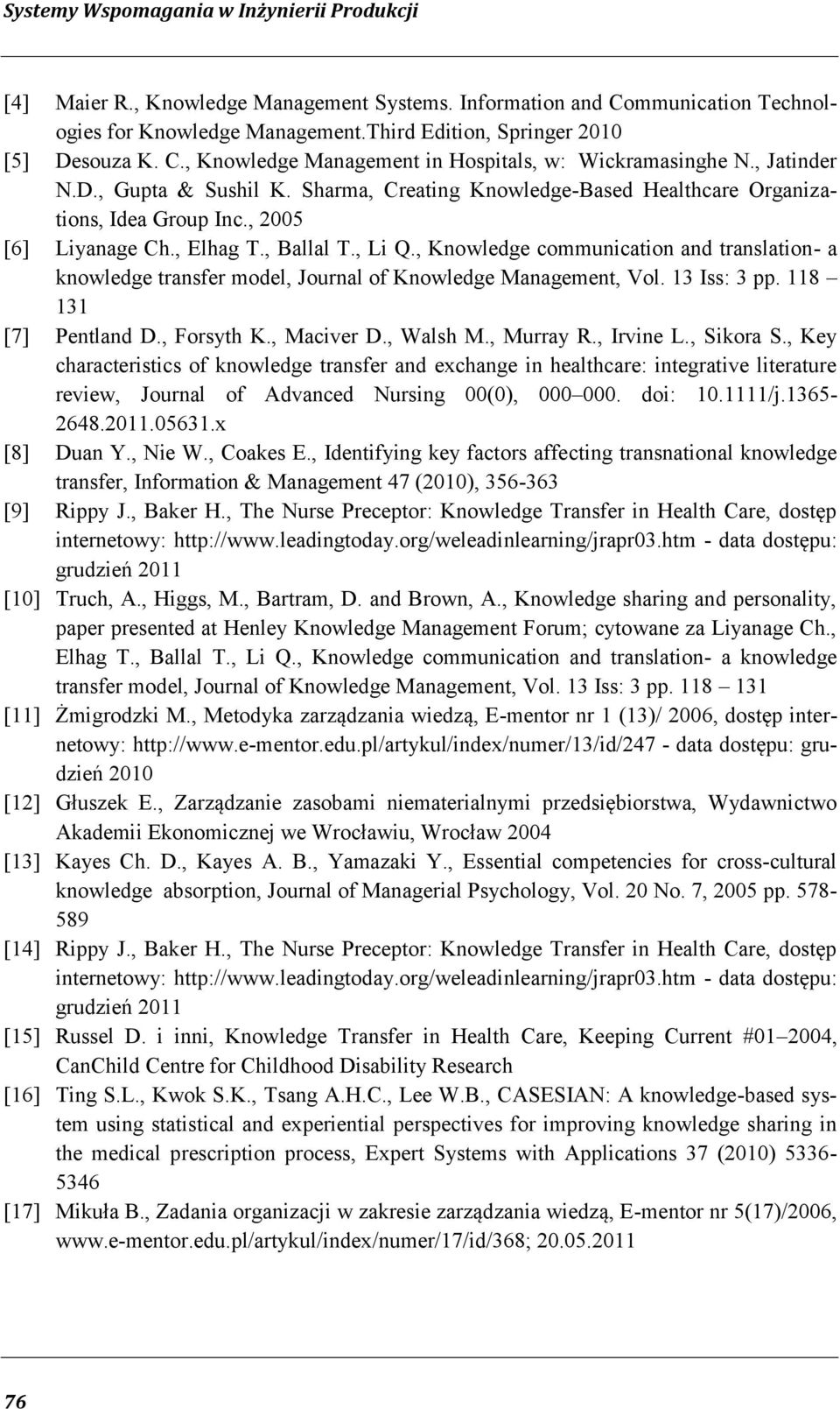, Elhag T., Ballal T., Li Q., Knowledge communication and translation- a knowledge transfer model, Journal of Knowledge Management, Vol. 13 Iss: 3 pp. 118 131 [7] Pentland D., Forsyth K., Maciver D.