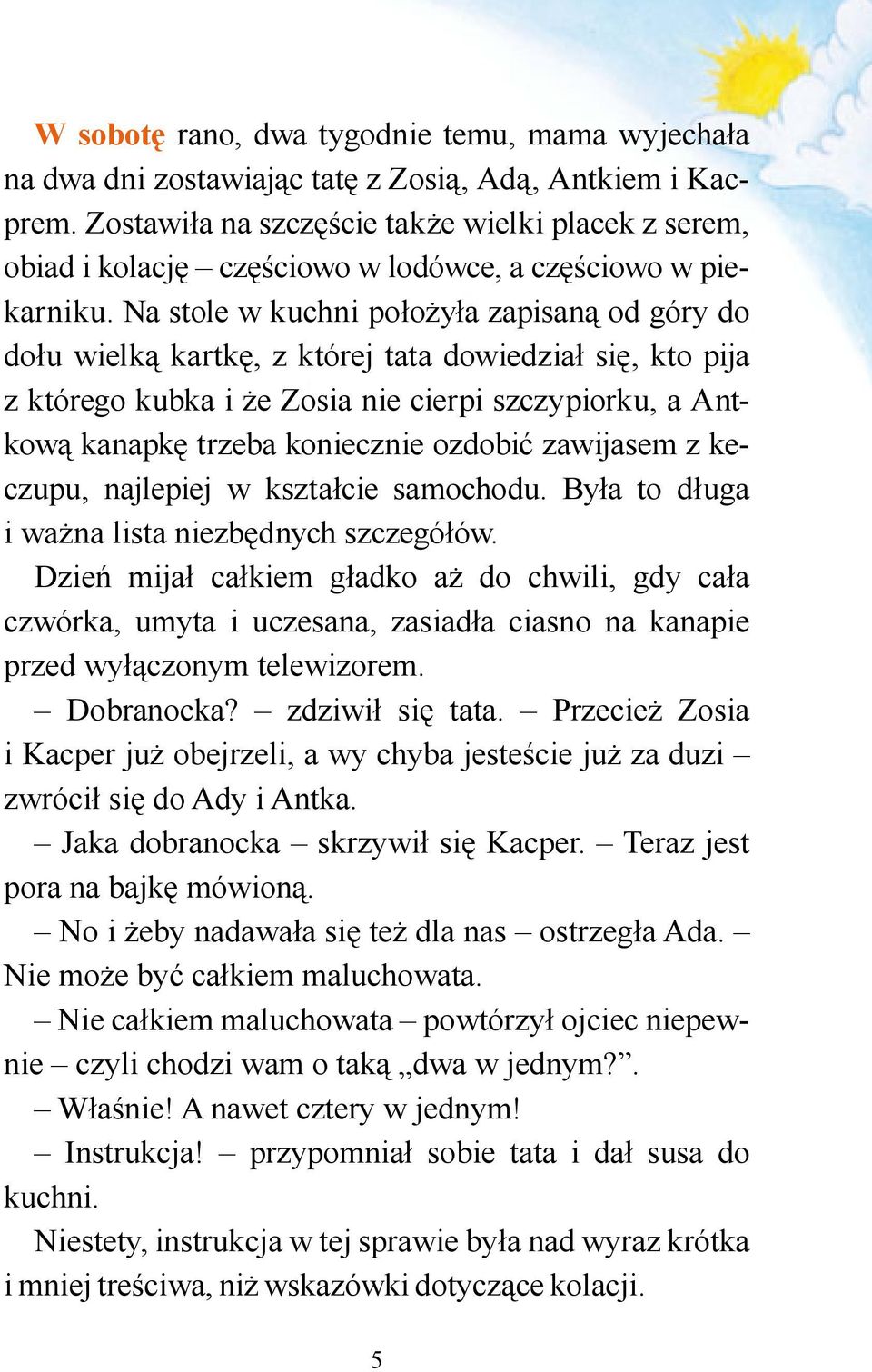 Na stole w kuchni położyła zapisaną od góry do dołu wielką kartkę, z której tata dowiedział się, kto pija z którego kubka i że Zosia nie cierpi szczypiorku, a Antkową kanapkę trzeba koniecznie
