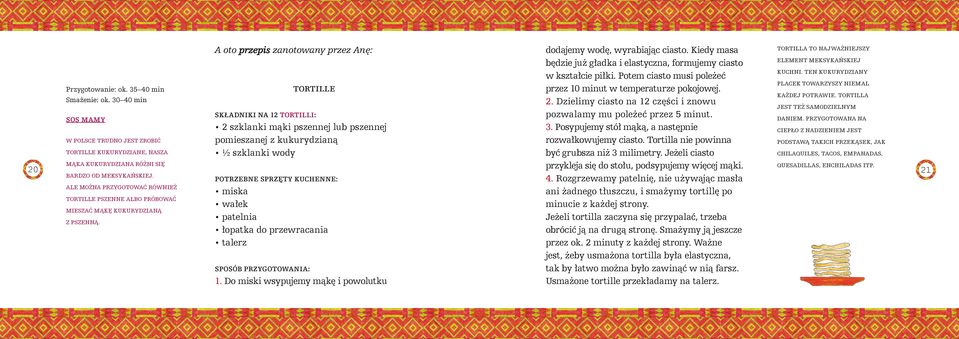 kukurydzianą podstawą takich przekąsek, jak tortille kukurydziane, nasza ½ szklanki wody chilaquiles, tacos, empanadas, 20 mąka kukurydziana różni się przykleja się do stołu, podsypujemy więcej mąki.