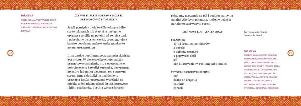 meksykańską przekąskę zwaną QUESADILLAS. składamy następnie na pół i podgrzewamy na patelni. Aby była pikantna, możemy polać ją na talerzu czerwonym sosem.