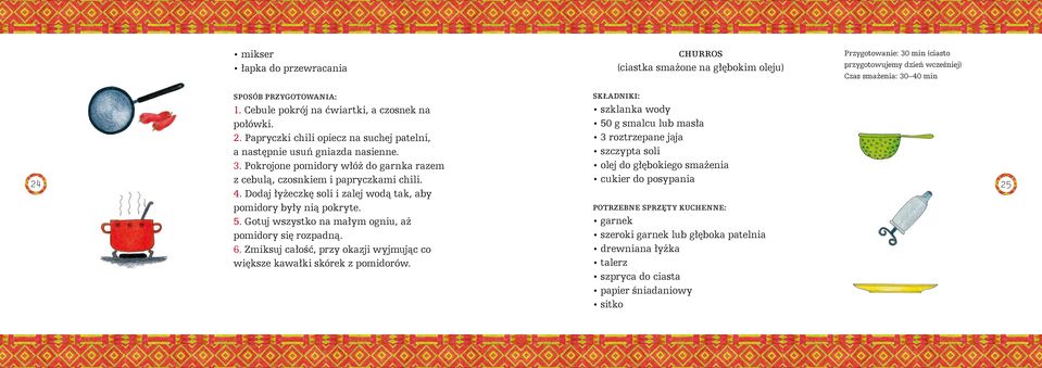 Pokrojone pomidory włóż do garnka razem olej do głębokiego smażenia 24 z cebulą, czosnkiem i papryczkami chili. cukier do posypania 25 4.