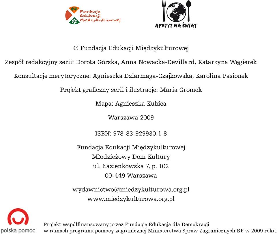 Fundacja Edukacji Międzykulturowej Młodzieżowy Dom Kultury ul. Łazienkowska 7, p. 102 00-449 Warszawa wydawnictwo@miedzykulturowa.org.pl www.