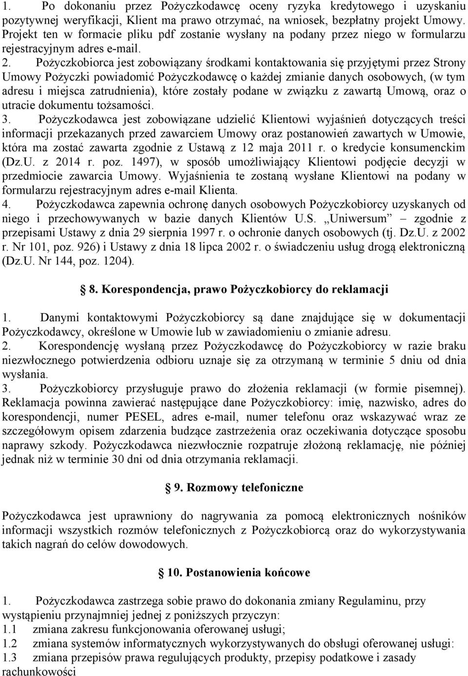 Pożyczkobiorca jest zobowiązany środkami kontaktowania się przyjętymi przez Strony Umowy Pożyczki powiadomić Pożyczkodawcę o każdej zmianie danych osobowych, (w tym adresu i miejsca zatrudnienia),