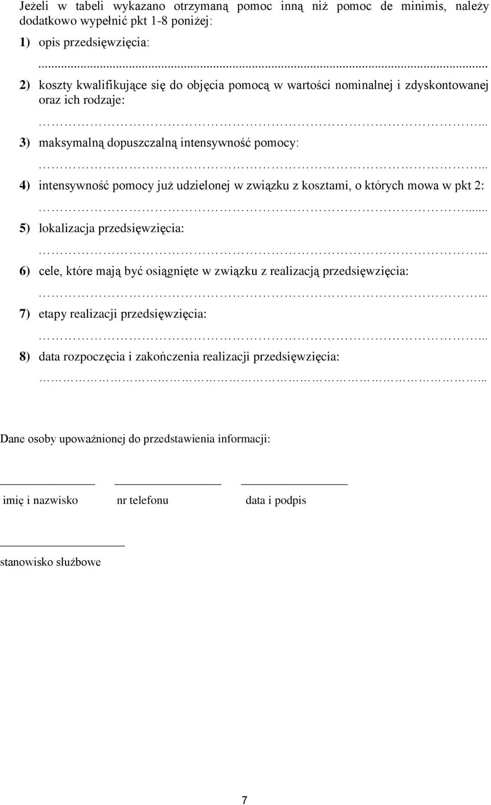 .. 4) intensywność już udzielonej w związku z kosztami, o których mowa w pkt 2:... 5) lokalizacja przedsięwzięcia:.