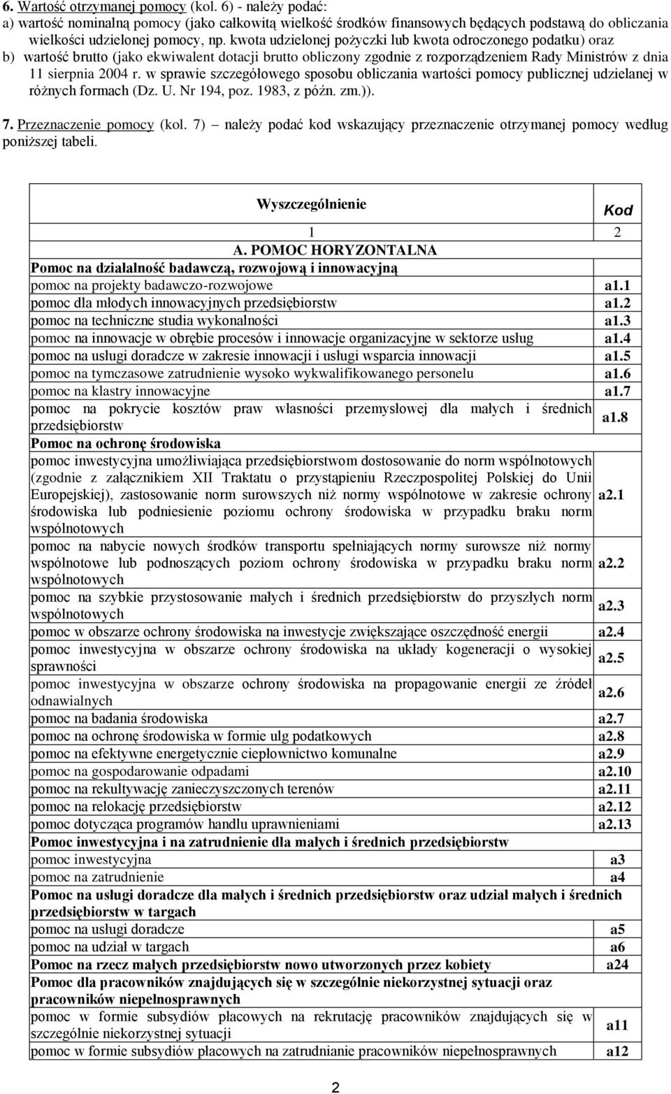 w sprawie szczegółowego sposobu obliczania wartości publicznej udzielanej w różnych formach (Dz. U. Nr 194, poz. 1983, z późn. zm.)). 7. Przeznacze (kol.