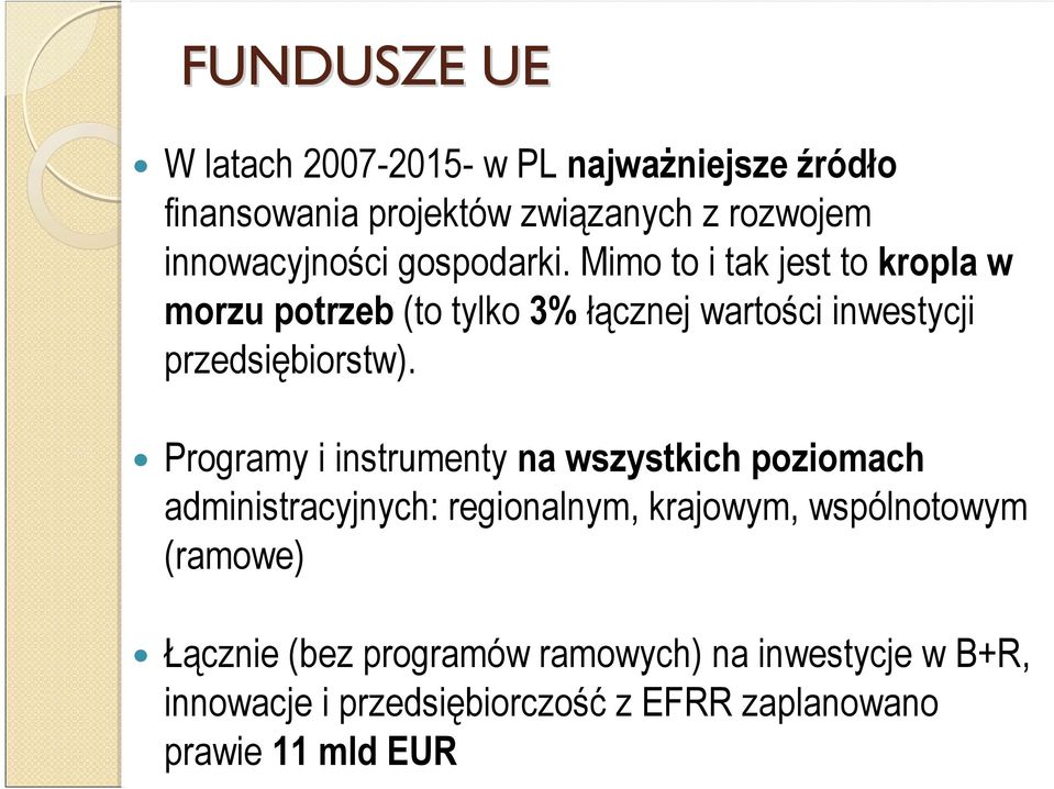 Mimo to i tak jest to kropla w morzu potrzeb (to tylko 3% łącznej wartości inwestycji przedsiębiorstw).