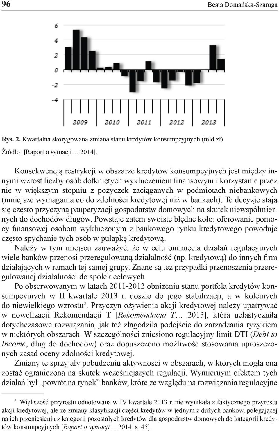 w podmiotach niebankowych (mniejsze wymagania co do zdolności kredytowej niż w bankach).