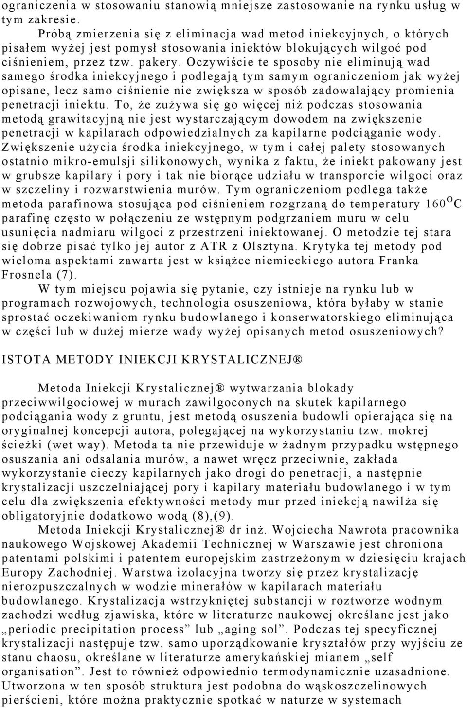 Oczywiście te sposoby nie eliminują wad samego środka iniekcyjnego i podlegają tym samym ograniczeniom jak wyżej opisane, lecz samo ciśnienie nie zwiększa w sposób zadowalający promienia penetracji