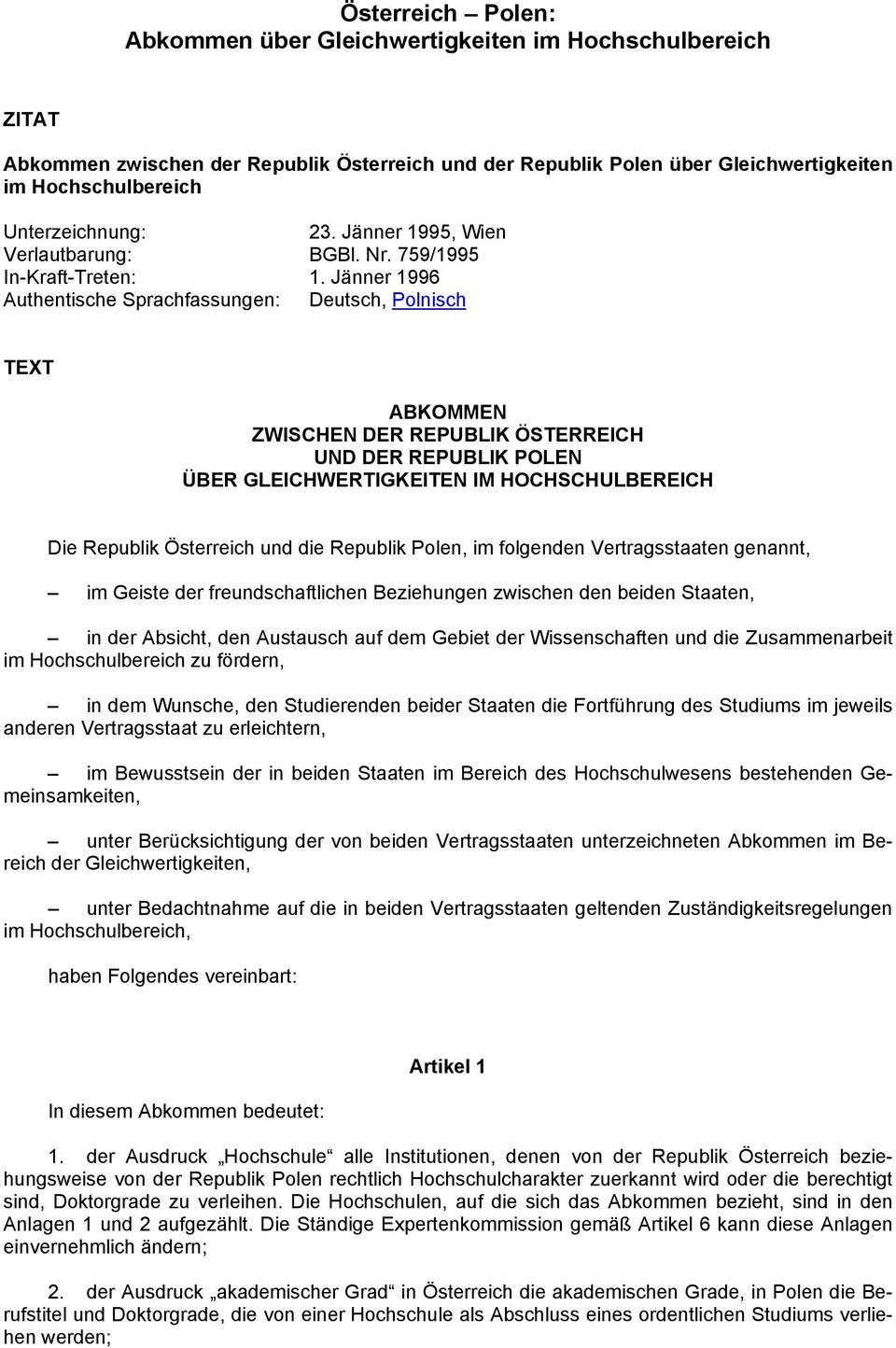 Jänner 1996 Authentische Sprachfassungen: Deutsch, Polnisch TEXT ABKOMMEN ZWISCHEN DER REPUBLIK ÖSTERREICH UND DER REPUBLIK POLEN ÜBER GLEICHWERTIGKEITEN IM HOCHSCHULBEREICH Die Republik Österreich