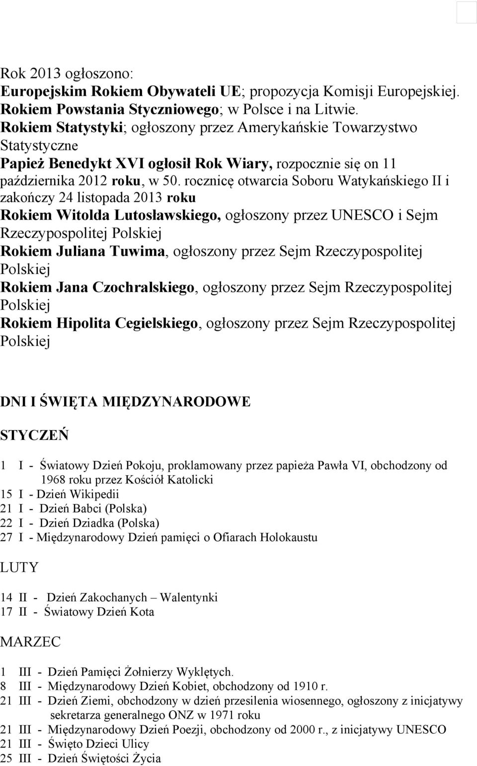 rocznicę otwarcia Soboru Watykańskiego II i zakończy 24 listopada 2013 roku Rokiem Witolda Lutosławskiego, ogłoszony przez UNESCO i Sejm Rzeczypospolitej Polskiej Rokiem Juliana Tuwima, ogłoszony