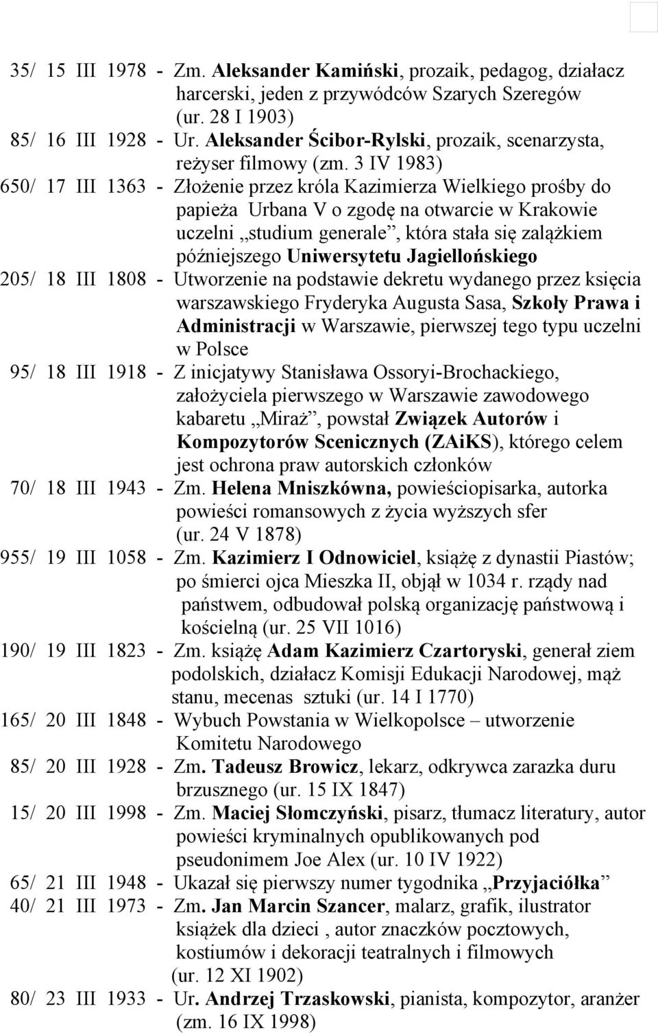 3 IV 1983) 650/ 17 III 1363 - Złożenie przez króla Kazimierza Wielkiego prośby do papieża Urbana V o zgodę na otwarcie w Krakowie uczelni studium generale, która stała się zalążkiem późniejszego