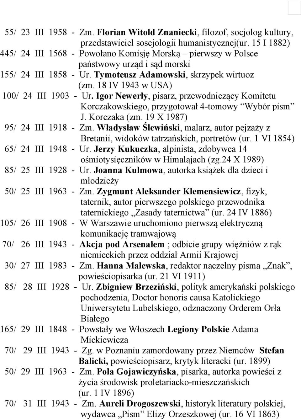 18 IV 1943 w USA) 100/ 24 III 1903 - Ur. Igor Newerly, pisarz, przewodniczący Komitetu Korczakowskiego, przygotował 4-tomowy Wybór pism J. Korczaka (zm. 19 X 1987) 95/ 24 III 1918 - Zm.